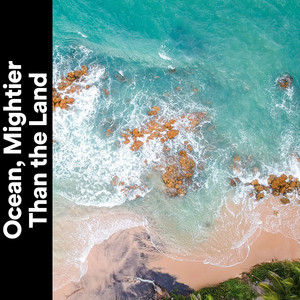 Ocean, Mightier Than the Land album