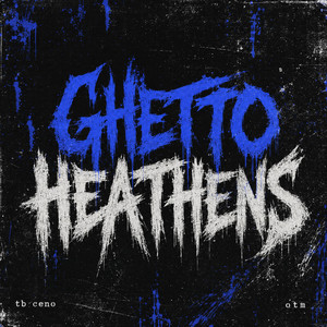 Ghetto Heathens by tb ceno, OTM