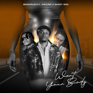 Want Your Body by Snowflexxy, Asound, Sazzy sos