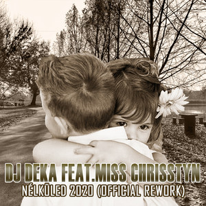 DJ Deka - Nélküled 2020 (feat. Miss Chrisstyn) [Radio Edit]