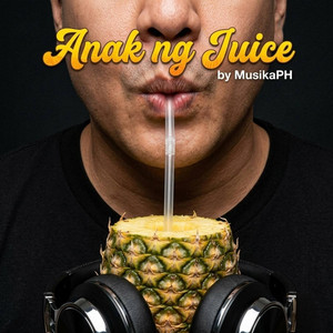 Anak ng Juice by MusikaPH