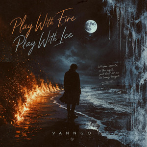 Play With Fire Play With Ice by VANNGO