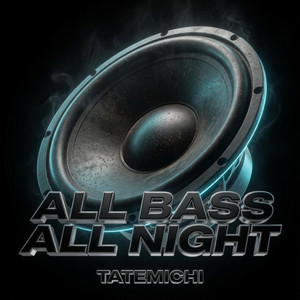 All Bass All Night by Tatemichi