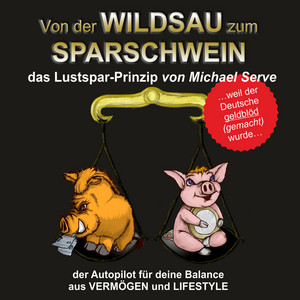 Von der Wildsau zum Sparschwein (das Lustspar-Prinzip)