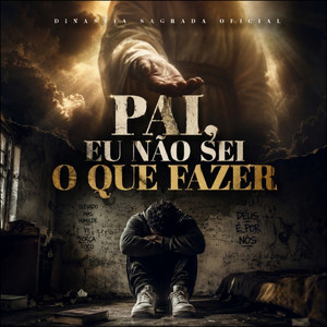 PAI EU NÃO O QUE FAZER by DINASTIA SAGRADA OFICIAL