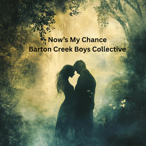 Now's My Chance by Barton Creek Boys Collective