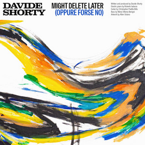 Might Delete Later (Oppure Forse No) by Davide Shorty