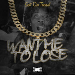 Want me to Lose by Set Da Trend