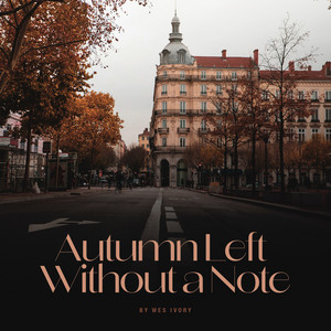 Autumn Left Without a Note by Wes Ivory