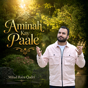 Aminah Kay Paale by Milad Raza Qadri