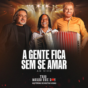 Trio Modão Que Doi - A Gente Fica Sem Se Amar (Ao Vivo)