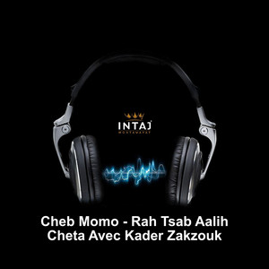 Cheb Momo Feat. Kader Zakzouk - Rah Tsab Aalih Cheta