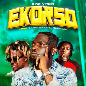 King Virgin - Ekorso (feat. KWESI AMEWUGA & Quamina Mp) [Remix]