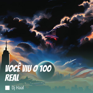 DJ Haal - Você Viu o 100 Real