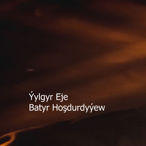 Batyr Hoşdurdyýew - Ýylgyr Eje