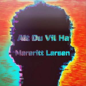 Alt Du Vil Ha by Mareritt Larsen