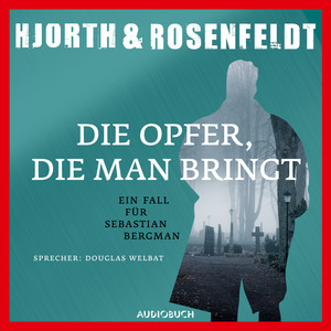 Die Opfer, die man bringt [Die Fälle des Sebastian Bergman 6 (Gekürzt)]