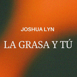 La Grasa y Tú by Joshua Lyn