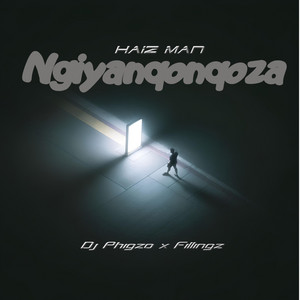 Ngiyanqonqoza by Haiz Man, DJ Phigzo, Fillingz