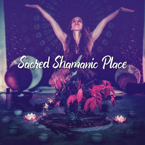 Sacred Shamanic Place – Mystical Spirituality for Balance and Harmony album