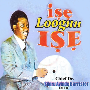 Chief Dr. Sikiru Ayinde Barrister (MFR) - Ise Loogun Ise Medley