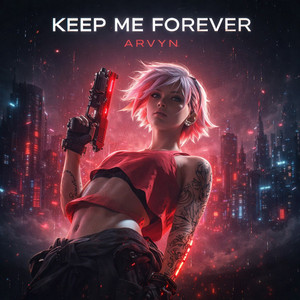 Keep Me Forever by ARVYN