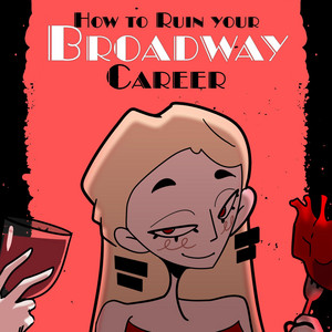 How to Ruin Your Broadway Career by Xtha