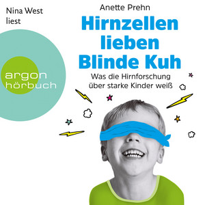 Hirnzellen lieben Blinde Kuh [Was die Hirnforschung über starke Kinder weiß (Ungekürzte Lesung)]
