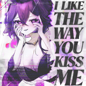 I like the way you kiss me by MegalodonVT