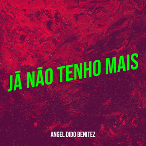 Jā Nāo Tenho Mais by Angel Dido Benitez