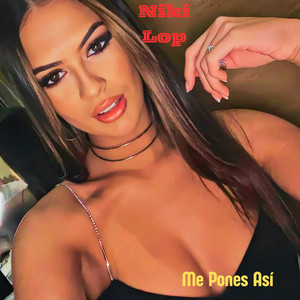 ME PONES ASI by NIKI LOP