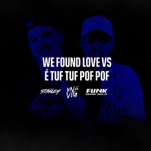 DJ Stanley, DJ VN da Vila & Funk SÉRIE GOLD - WE FOUND LOVE VS É TUF TUF POF POF
