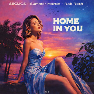 Home In You by SECMOS, Summer Martin, Rob Roth