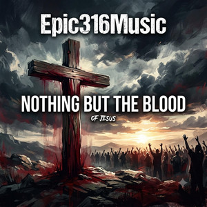 Nothing But The Blood | Hebrews 9:22 by Epic316Music