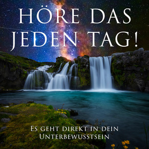 Höre Das Jeden Tag! (Es Geht Direkt in Dein Unterbewusstsein)