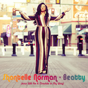 Jesus Will Fix It (Trouble In My Way) by Shontelle Norman-Beatty