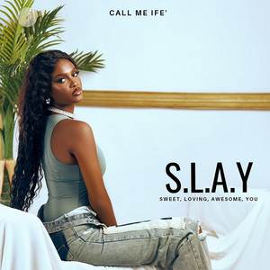 S.L.A.Y (Sweet, Loving, Awesome, You) by Call Me Ife'