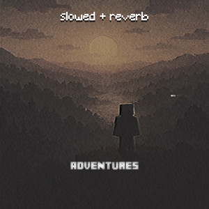 adventures - slowed + reverb