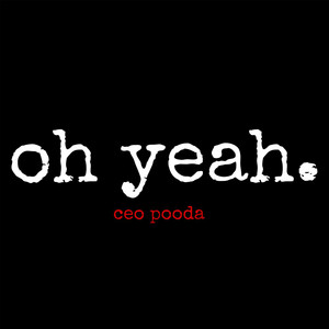 oh yeah. by ceo pooda