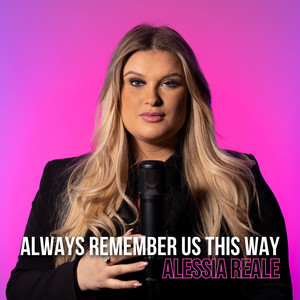 Alessia Reale - Always Remember Us This Way