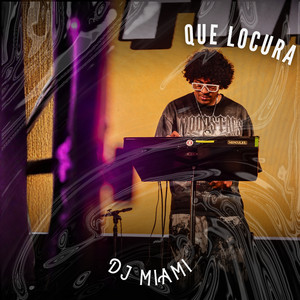 Que Locura by DJ MIAMI