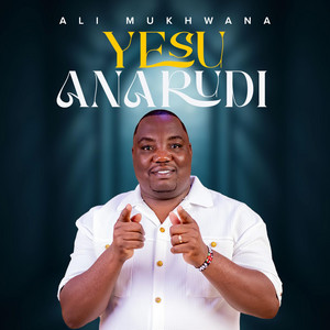 Ali Mukhwana - Yesu Anarudi
