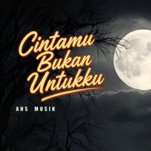 Cintaku Bukan Untukmu by Ahs Musik
