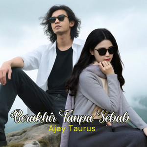 BERAKHIR TANPA SEBAB by AJAY TAURUS