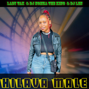 Lady Tak, DJ Nomza The King & DJ Len - Hilava Male