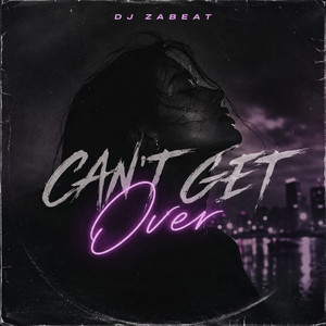 Can´t Get Over by DJ Zabeat