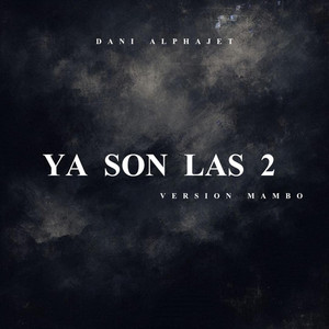 YA SON LAS 2 - VERSION MAMBO by Dani Alphajet