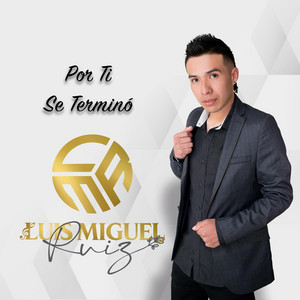 Luis Miguel Ruiz - Por Ti Se Terminó