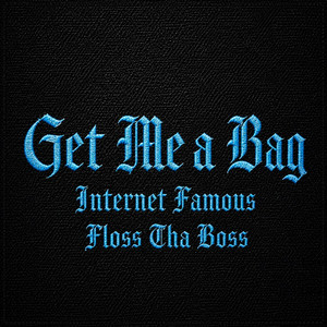 Get Me a Bag by Internet Famous, Floss tha boss