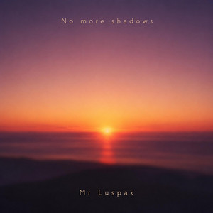 No more shadows by Mr Luspak